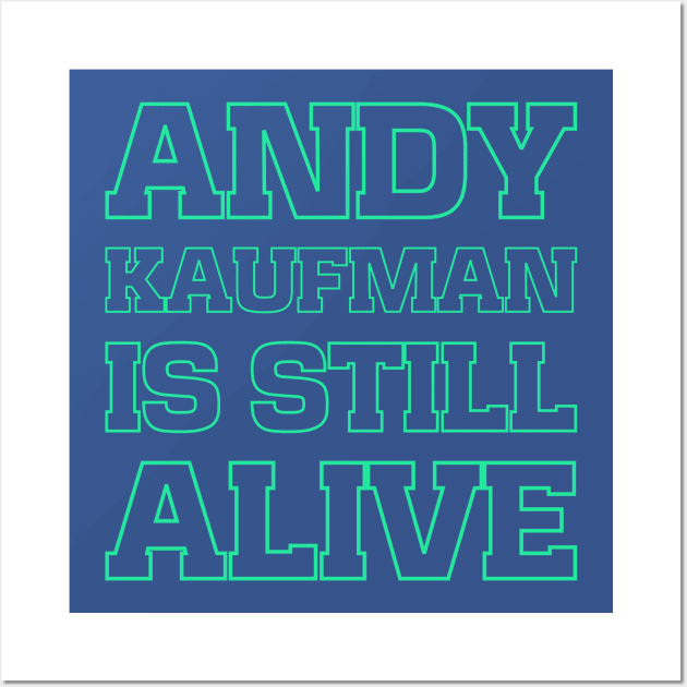 Andy Kaufman is still alive Wall Art by bumblethebee